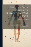 Histoire De La Chirurgie Francaise Au Xixe Siècle: Etude Historique Et Critique Sur Les Progres Faits En Chirurgie Et Dans Les Sciences Qui S'y ... Jusqu'a L'époque Actuelle 1021304166 Book Cover