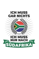 S�dafrika Notizbuch: Ich Muss Gar Nichts - Ich Muss Nur Nach S�dafrika / 6x9 Zoll / 120 karierte Seiten 1712641875 Book Cover