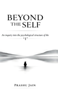 Beyond the Self: An inquiry into the psychological structure of the "I" B0GTYZ4DBT Book Cover