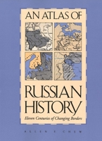 An Atlas of Russian History: Eleven Centuries of Changing Borders 0300014457 Book Cover