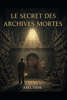 Le Secret des Archives Mortes - Paris 3° (Hommage à Léo Malet) (French Edition) B0GPWLQ7YX Book Cover