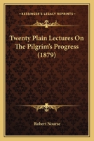 Twenty Plain Lectures on the Pilgrim's Progress 0469664673 Book Cover