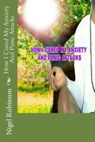 How I Cured My Anxiety And Panic Attacks 1540539733 Book Cover