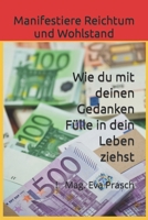 Manifestiere Reichtum und Wohlstand: Wie du mit deinen Gedanken Fülle in dein Leben ziehst! B0C9SDN12Q Book Cover