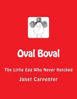 Oval Boval: The Little Egg Who Never Hatched 1484116771 Book Cover