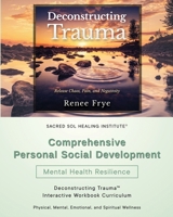 Comprehensive Personal Social Development: Deconstructing Trauma™ Interactive Workbook Curriculum B0CT93L67F Book Cover