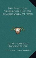 Der Politische Verbrecher Und Die Revolutionen V1 (1891) 116760167X Book Cover