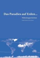 Das Paradies auf Erden...: Weltreisegeschichten 3735784364 Book Cover