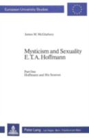 Mysticism and Sexuality. E.T.A. Hoffmann: Part One: Hoffmann and His Sources 3261049251 Book Cover