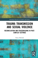 Trauma Transmission and Sexual Violence: Reconciliation and Peacebuilding in Post Conflict Settings 0367535343 Book Cover