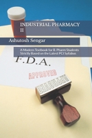 INDUSTRIAL PHARMACY II: A Modern Textbook for B. Pharm Students Strictly Based on the Latest PCI Syllabus B0HKHWK9FH Book Cover