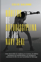 Hábitos de autodisciplina de los Navy Seal: Cómo desarrollar la confianza en sí mismo, los hábitos automáticos de autodisciplina y la ... y la Psicología Oscura) 1989779891 Book Cover