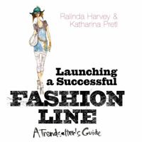 Launching a Successful Fashion Line: A Trendsetters Guide 1408128829 Book Cover