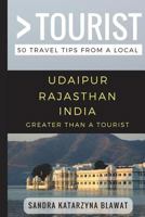 Greater Than a Tourist- Udaipur Rajasthan India: 50 Travel Tips from a Local 1977003729 Book Cover