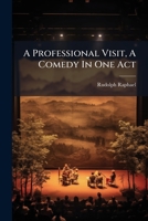 A Professional Visit, A Comedy In One Act 1179219600 Book Cover