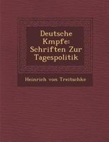 Deutsche Kämpfe: Schriften Zur Tagespolitik 1249990556 Book Cover