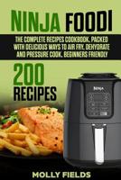 Ninja Foodi: The Complete Recipes Cookbook, Packed with Delicious Ways to Air Fry, Dehydrate and Pressure Cook, Beginners Friendly 1072494973 Book Cover