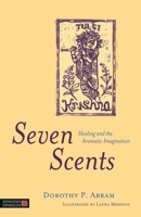 Seven Scents: Healing and the Aromatic Imagination 1848193491 Book Cover