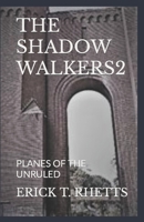 The Shadow Walkers2: Planes of the Unruled B09M7JQH2F Book Cover