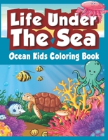 Life Under The Sea: OCEAN KIDS COLORING BOOK: A Coloring Book For Kids Ages 4-8 Features Amazing Ocean Animals To Color, Activity Book For B08FSFZQXW Book Cover