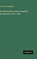 Die Mannheimer meteorologische Gesellschaft (1780-1795) (German Edition) 3563870586 Book Cover