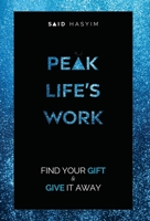 Peak Life's Work: Find Your Gift and Give It Away 9811856443 Book Cover