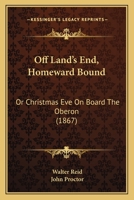 Off Land's End, Homeward Bound: Or Christmas Eve On Board The Oberon 1241223270 Book Cover