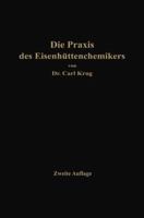 Die Praxis Des Eisenhuttenchemikers: Anleitung Zur Chemischen Untersuchung Des Eisens Und Der Eisenerze 3662360403 Book Cover