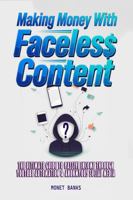Making Money With Faceless Content: The Ultimate Guide to Passive Income through YouTube Automation & Anonymous Social Media 1969899174 Book Cover