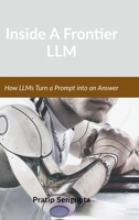 Inside A Frontier LLM: How LLMs Turn a Prompt into an Answer B0H9Z7W9DJ Book Cover