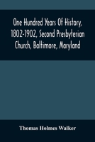 One hundred years of history, 1802-1902, Second Presbyterian Church, Baltimore, Maryland 9354480926 Book Cover