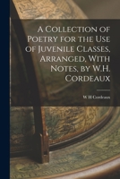 A Collection of Poetry for the Use of Juvenile Classes, Arranged, With Notes, by W.H. Cordeaux 1015847005 Book Cover