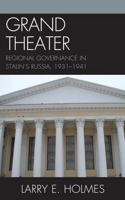 Grand Theater: Regional Governance in Stalin's Russia, 1931-1941 0739135910 Book Cover