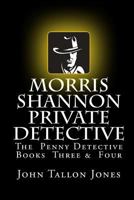 Morris Shannon Private Detective: Books Three & Four 1530976618 Book Cover