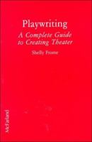 Playwriting: A Complete Guide to Creating Theater 0786477474 Book Cover