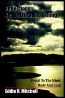 Reflections: Key to Life's Awakening: Portal to the Mind, Body and Soul 1418417386 Book Cover