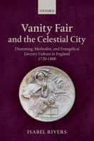 Vanity Fair and the Celestial City: Dissenting, Methodist, and Evangelical Literary Culture in England 1720-1800 019826996X Book Cover