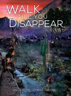 Walk Till You Disappear 1541557239 Book Cover