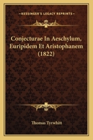 Conjecturae In Aeschylum, Euripidem Et Aristophanem (1822) 1149230681 Book Cover