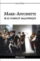 Marie-Antoinette & Le Complot Maconnique 1648581366 Book Cover