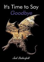 It's Time to Say Goodbye 1452053243 Book Cover