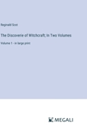 The Discoverie of Witchcraft; In Two Volumes: Volume 1 - in large print 336837432X Book Cover