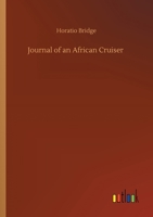 Journal of an African Cruiser: Comprising Sketches of the Canaries, the Cape de Verds, Liberia, Madeira, Sierra Leone, and Other Places of Interest on the West Coast of Africa 3842432348 Book Cover