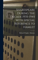 Shakespeare During the Decade 1935-1945 With Special Reference to Hamlet 1014104173 Book Cover