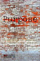 Purpose: the May-August 2012 Down in the Dirt collection book 1478305657 Book Cover