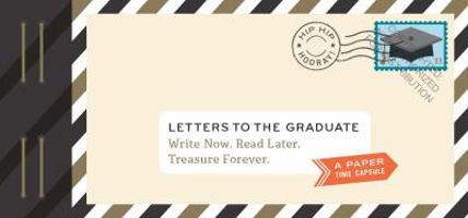 Letters to the Graduate: Write Now. Read Later. Treasure Forever. (Graduation Gifts, Gifts for New Graduates, Graduating Gifts) 1452159440 Book Cover