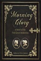 Morning Glory: A Novel of the First Great Awakening (Morning in America) 1948888882 Book Cover