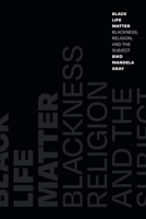 Black Life Matter: Blackness, Religion, and the Subject 1478013907 Book Cover