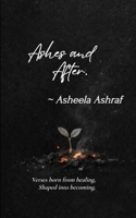 Ashes and after Verses born from healing, shaped into becoming. 9375433005 Book Cover