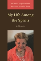 My Life among the Spirits: A Memoir 0761874267 Book Cover